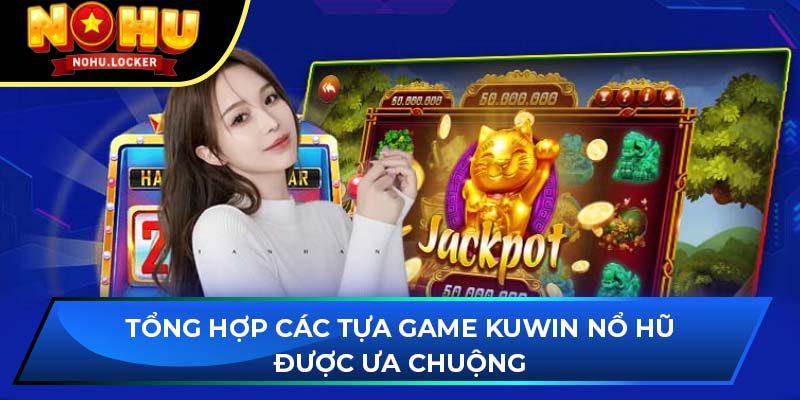 Kuwin Nohu – Cổng Game Nổ Hũ Hấp Dẫn Nhất Hiện Nay 3 Khám Phá Kuwin Nohu: Hướng Dẫn Chi Tiết Về Đặc Điểm Và Lợi Ích